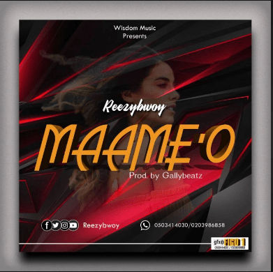 new song by Reezybwoy – Maame’o [Prod By GallyBeatz]