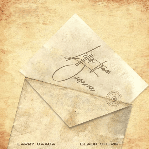 Download: Larry Gaaga - Letter From Overseas ft Black Sherif